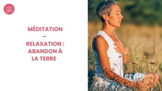 21. Méditation – Relaxation : Abandon à la Terre avec Dr Valérie Coester